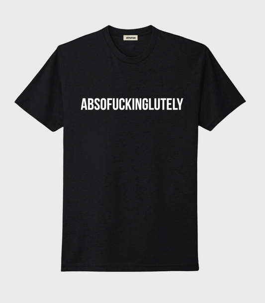 Absofuckinglutely Tee